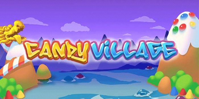 Strategi Jitu Mendapatkan Maxwin Di Slot Candy Village