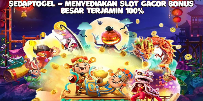 Sedaptogel - Menyediakan Slot Gacor Bonus Besar Terjamin 100%